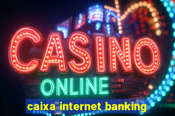 caixa internet banking